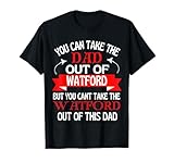 Watford Dad Cant Take Him Out Of Watford T-Shirt