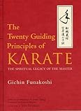 The Twenty Guiding Principles of Karate: The Spiritual Legacy of the Master