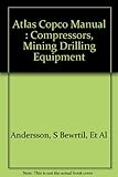 Atlas Copco Manual : Compressors, Mining Drilling Equipment