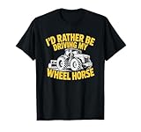 I’d Rather Be Driving My Wheel Horse, Farm Tractor Farmer T-Shirt