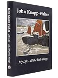 John Knapp-Fisher My Life - All the Little Things