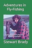 Adventures in Fly-Fishing: Explorations with a Fly-Rod in British Columbia