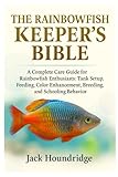 THE RAINBOWFISH KEEPER’S BIBLE: A Complete Care Guide for Rainbowfish Enthusiasts: Tank Setup, Feeding, Color Enhancement, Breeding, and Schooling Behavior