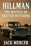 Hillman: The Rootes of British Motoring