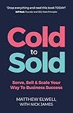Cold to Sold: Serve, Sell & Scale Your Way To Business Success