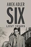 Six Lost Years (The Azrieli Series of Holocaust Survivor Memoirs)
