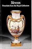 SEVRES: PORCELAIN FROM THE ROYAL COLLECTION.