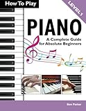 How To Play Piano: A Complete Guide for Absolute Beginners