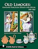 OLD LIMOGES (Schiffer Book for Collectors): Haviland Porcelain Design and Décor, 1845-1865