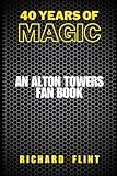 40 Years Of Magic: An Alton Towers Fan Book