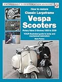 How to Restore Classic Largeframe Vespa Scooters: Rotary Valve 2-Strokes 1959 to 2008 (Enthusiast's Restoration Manual)