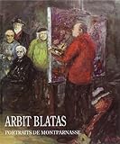 Arbit Blatas : portraits de Montparnasse: Deux générations d'artistes dans le marais vendéen, 1892-1950