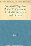 Vauxhall Wyvern Model E. Operation And Maintenance Instructions