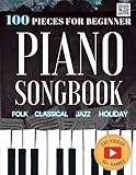 100 Easy Piano Songs for Beginners: Folk, Classical, Holiday & Jazz Songbook: With Video Lessons, 5 Progressive Levels, Music Games, Simplified Sheet ... Piano Starter Kit - Anyone Can Play)