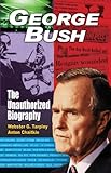 By Webster Griffin Tarpley George Bush: The Unauthorized Biography (Facsimile Ed)