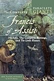 The Complete Francis of Assisi: His Life, The Complete Writings, and The Little Flowers (Paraclete Giants)
