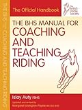 The BHS Manual for Coaching and Teaching Riding (British Horse Society) by Islay Auty FBHS (2011-07-01)