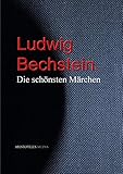 Ludwig Bechstein: Die schönsten Märchen (German Edition)
