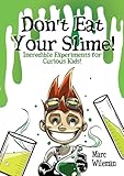 Don't Eat Your Slime - Incredible Experiments for Curious Kids