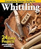 Complete Starter Guide to Whittling: 24 Easy Projects You Can Make in a Weekend (Beginner-Friendly Step-by-Step Instructions, Tips, & Ready-to-Carve Patterns to Whittle Toys & Gifts)