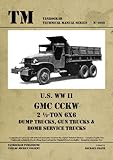 TM - Tankograd Technical Manual Series No. 6019 - U.S. WWII GMC CCKW 2 1/2-Ton 6x6 Dump Trucks, Gun Trucks & Bomb Service Trucks