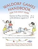 Waldorf Games Handbook for the Early Years - Games to Play & Sing with Children aged 3 to 7: 142 Counting, Finger, Beanbag, Circle, Clapping, ... and ... Rainy Day Games (Steiner / Waldorf Education)