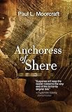 Anchoress of Shere by Moorcraft, Paul (2003) Paperback