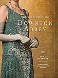 The Costumes of Downton Abbey (Downton Abbey Cookery)