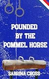 Pounded by the Pommel Horse