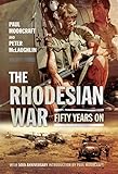 The Rhodesian War: Fifty Years On