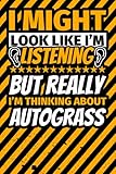 Notebook lined: I Might Look Like I'm Listening but Really I'm Thinking About Autograss