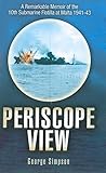Periscope View: A Memoir of the 10th Submarine Flotilla at Malta, 1941-1943
