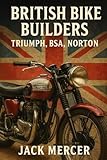 British Bike Builders: Triumph, BSA, Norton