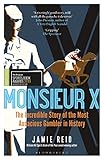 Monsieur X: The incredible story of the most audacious gambler in history