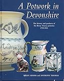 A potwork in Devonshire: The history and products of the Bovey Tracey potteries 1750-1836