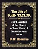 THE LIFE OF JOHN TAYLOR - LARGE PRINT: THIRD PRESIDENT OF THE CHURCH OF JESUS CHRIST OF LATTER-DAY SAINTS
