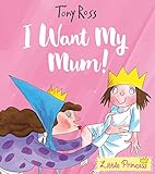 I Want My Mum!: Tony Ross (Little Princess)