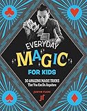 Everyday Magic for Kids: 30 Amazing Magic Tricks That You Can Do Anywhere