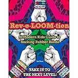 Rev-o-LOOM-tion: A Modern Kids' Guide to Rocking Rubber Bands