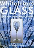 By Author Whitefriars Glass: Art of James Powell & Sons (1st Edition)