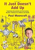 It Just Doesn't Add Up: Explaining Dyscalculia and Overcoming Number Problems for Children and Adults